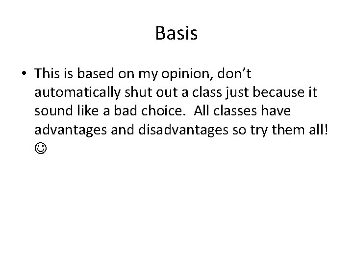 Basis • This is based on my opinion, don’t automatically shut out a class
