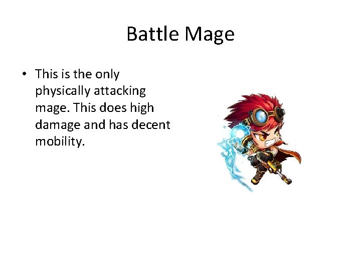 Battle Mage • This is the only physically attacking mage. This does high damage