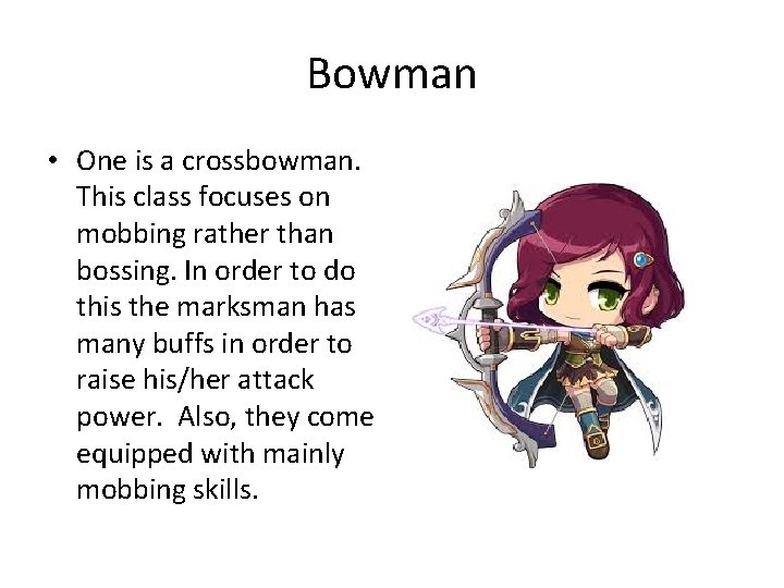 Bowman • One is a crossbowman. This class focuses on mobbing rather than bossing.