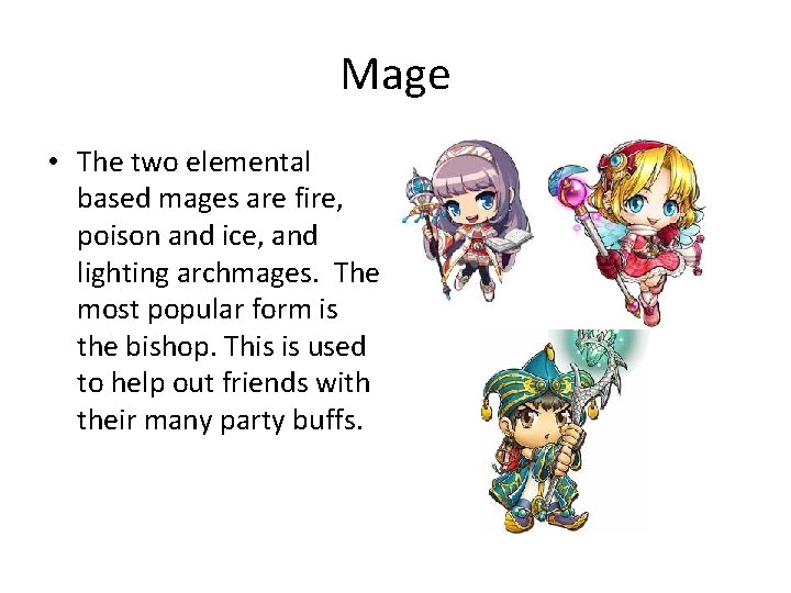 Mage • The two elemental based mages are fire, poison and ice, and lighting