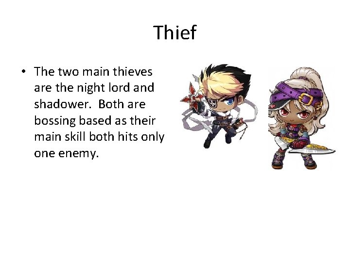 Thief • The two main thieves are the night lord and shadower. Both are