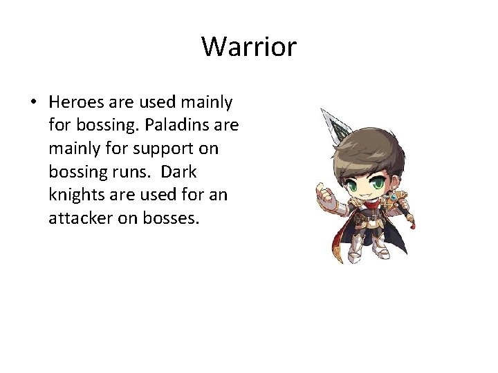 Warrior • Heroes are used mainly for bossing. Paladins are mainly for support on