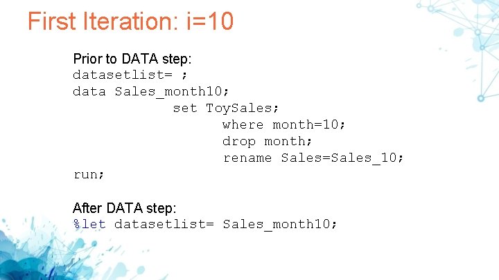 First Iteration: i=10 Prior to DATA step: datasetlist= ; data Sales_month 10; set Toy. First Iteration: i=10 Prior to DATA step: datasetlist= ; data Sales_month 10; set Toy.