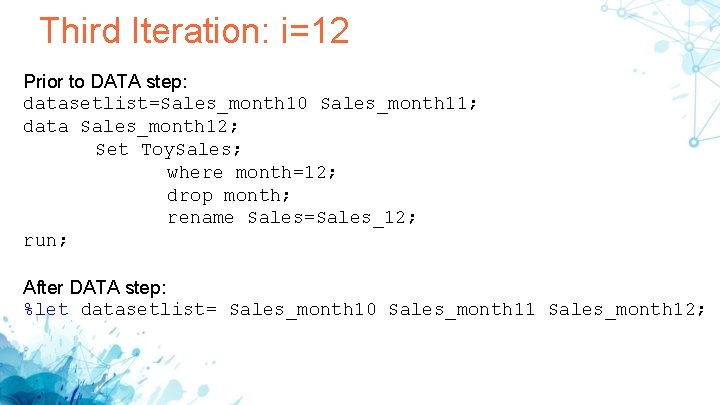 Third Iteration: i=12 Prior to DATA step: datasetlist=Sales_month 10 Sales_month 11; data Sales_month 12; Third Iteration: i=12 Prior to DATA step: datasetlist=Sales_month 10 Sales_month 11; data Sales_month 12;