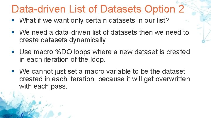 Data-driven List of Datasets Option 2 § What if we want only certain datasets Data-driven List of Datasets Option 2 § What if we want only certain datasets