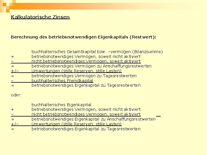 Kalkulatorische Zinsen Berechnung des betriebsnotwendigen Eigenkapitals (Restwert): + – = +/– = oder: +