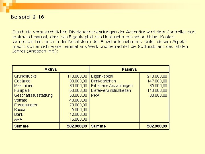 Beispiel 2 -16 Durch die voraussichtlichen Dividendenerwartungen der Aktionäre wird dem Controller nun erstmals