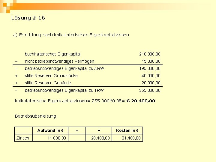 Lösung 2 -16 a) Ermittlung nach kalkulatorischen Eigenkapitalzinsen buchhalterisches Eigenkapital 210. 000, 00 –