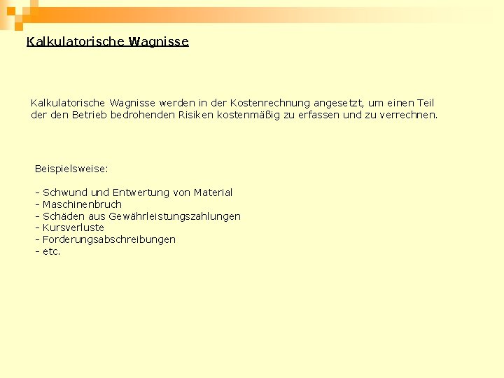 Kalkulatorische Wagnisse werden in der Kostenrechnung angesetzt, um einen Teil der den Betrieb bedrohenden