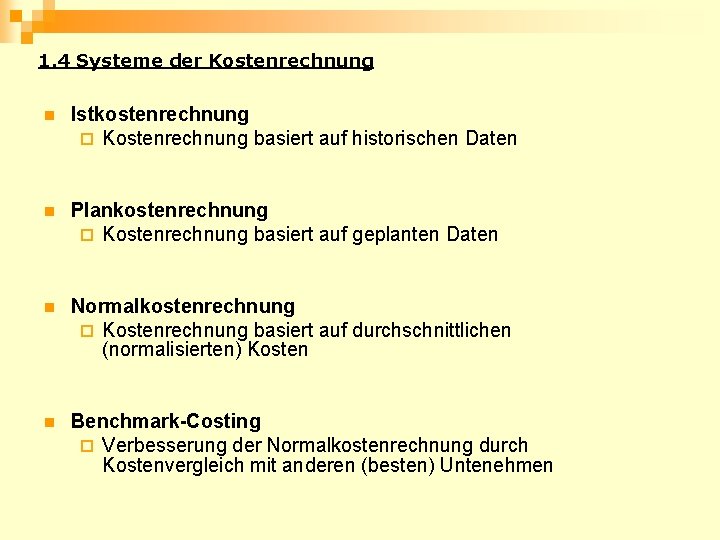 1. 4 Systeme der Kostenrechnung n Istkostenrechnung ¨ Kostenrechnung basiert auf historischen Daten n