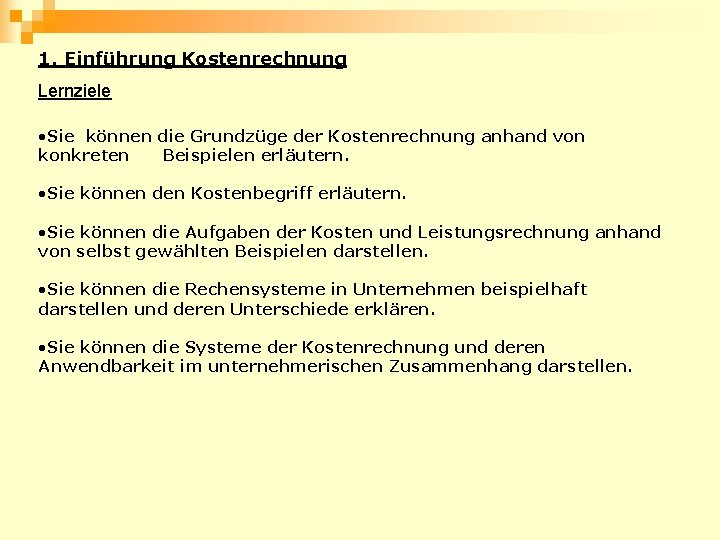 1. Einführung Kostenrechnung Lernziele • Sie können die Grundzüge der Kostenrechnung anhand von konkreten