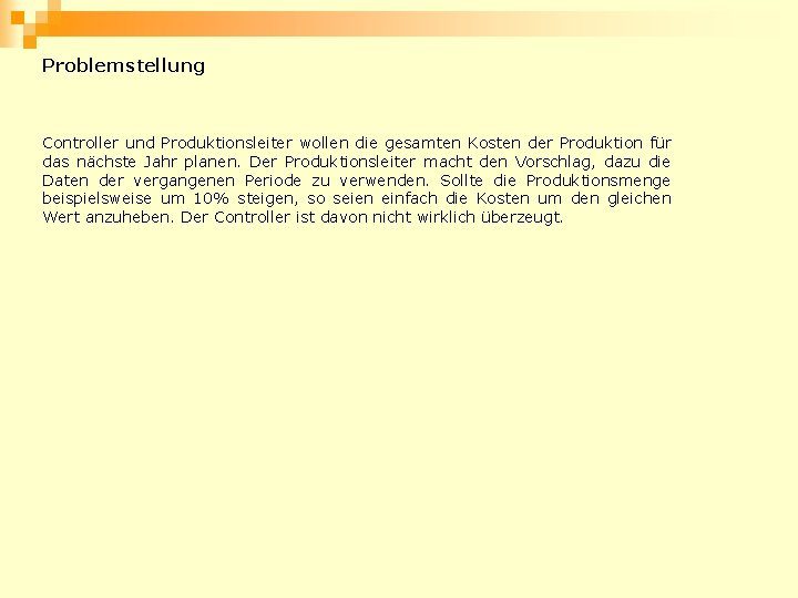 Problemstellung Controller und Produktionsleiter wollen die gesamten Kosten der Produktion für das nächste Jahr