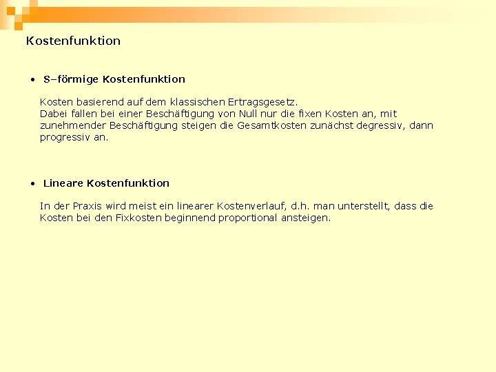 Kostenfunktion • S–förmige Kostenfunktion Kosten basierend auf dem klassischen Ertragsgesetz. Dabei fallen bei einer