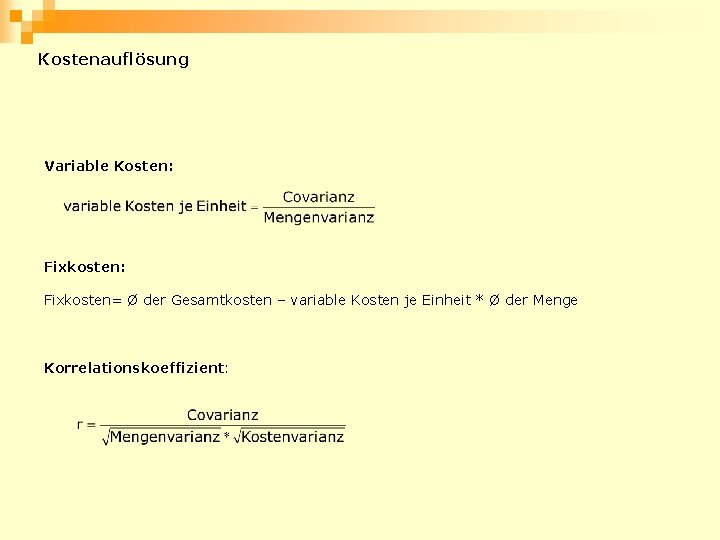 Kostenauflösung Variable Kosten: Fixkosten: Fixkosten= Ø der Gesamtkosten – variable Kosten je Einheit *