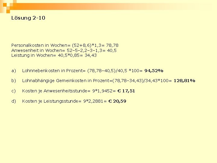 Lösung 2 -10 Personalkosten in Wochen= (52+8, 6)*1, 3= 78, 78 Anwesenheit in Wochen=