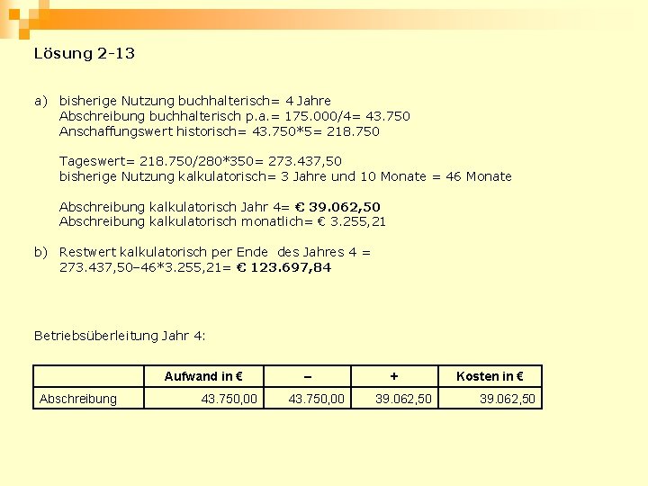 Lösung 2 -13 a) bisherige Nutzung buchhalterisch= 4 Jahre Abschreibung buchhalterisch p. a. =