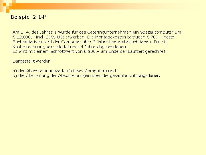 Beispiel 2 -14* Am 1. 4. des Jahres 1 wurde für das Cateringunternehmen ein