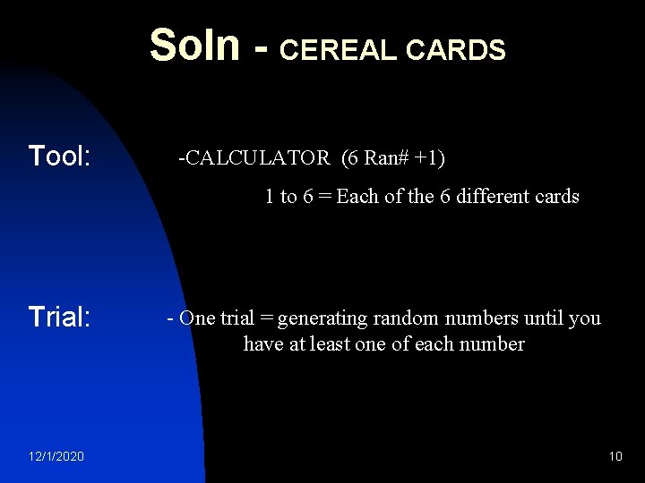 Soln - CEREAL CARDS Tool: -CALCULATOR (6 Ran# +1) 1 to 6 = Each