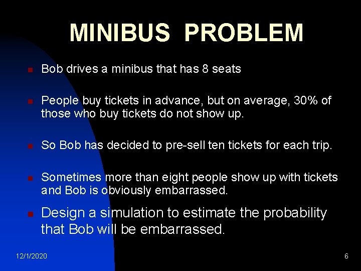 MINIBUS PROBLEM n n n Bob drives a minibus that has 8 seats People