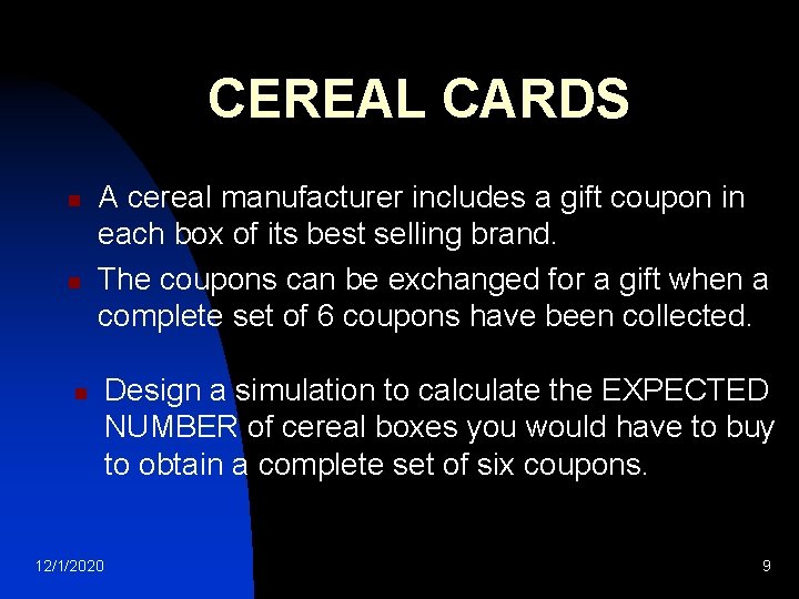 CEREAL CARDS n n A cereal manufacturer includes a gift coupon in each box