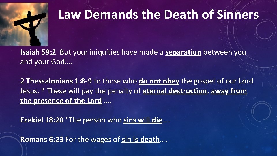 Law Demands the Death of Sinners Isaiah 59: 2 But your iniquities have made