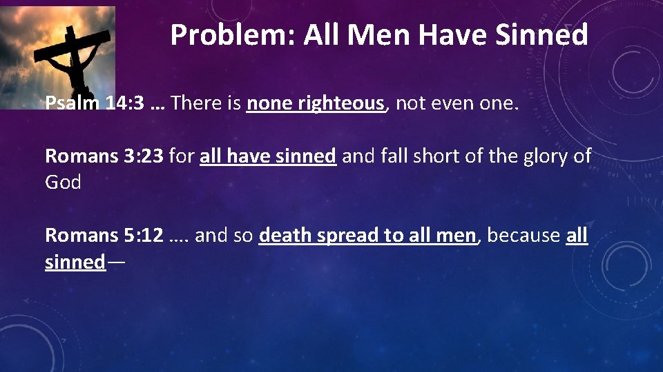 Problem: All Men Have Sinned Psalm 14: 3 … There is none righteous, not