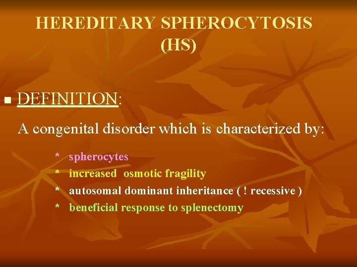 HEREDITARY SPHEROCYTOSIS (HS) n DEFINITION: A congenital disorder which is characterized by: * *