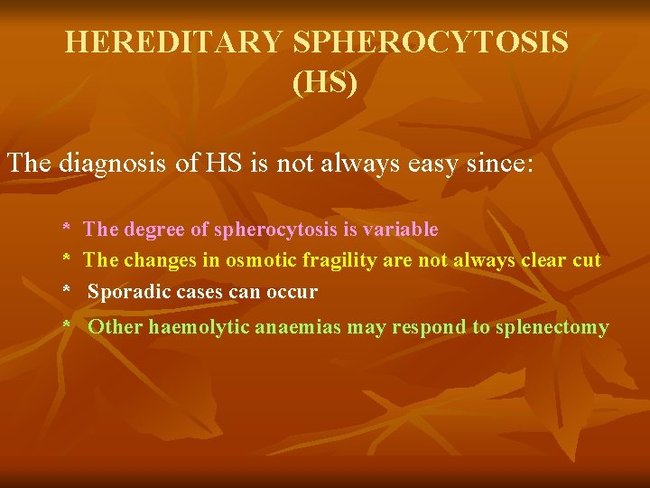 HEREDITARY SPHEROCYTOSIS (HS) The diagnosis of HS is not always easy since: * *