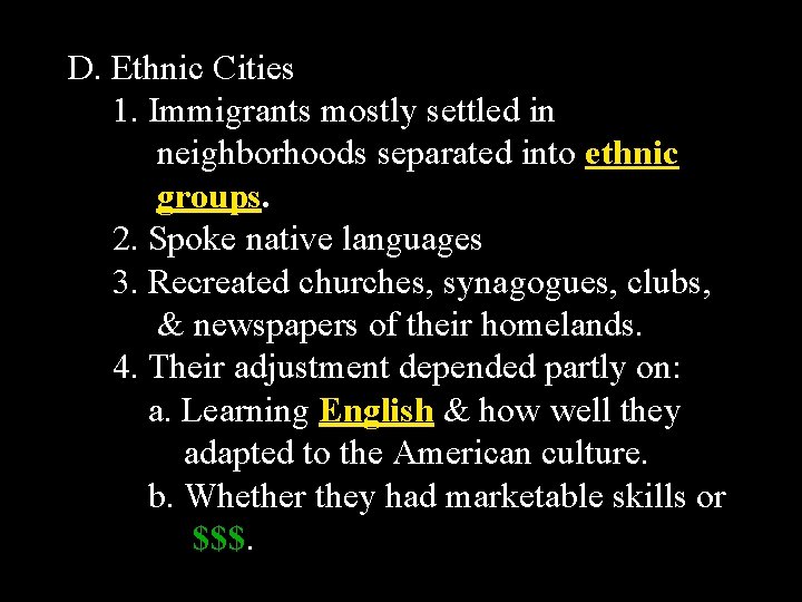 D. Ethnic Cities 1. Immigrants mostly settled in neighborhoods separated into ethnic groups. 2.