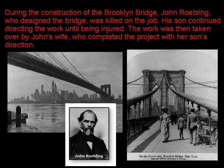 During the construction of the Brooklyn Bridge, John Roebling, who designed the bridge, was