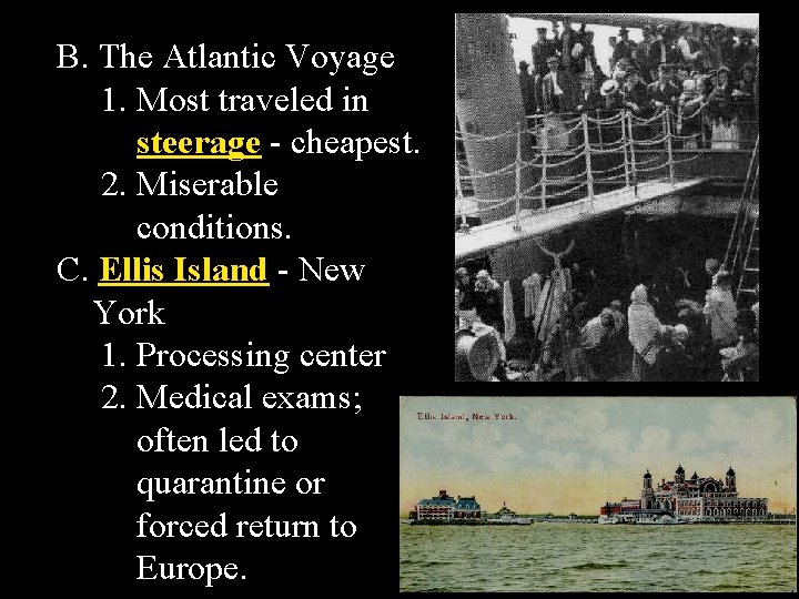 B. The Atlantic Voyage 1. Most traveled in steerage - cheapest. 2. Miserable conditions.