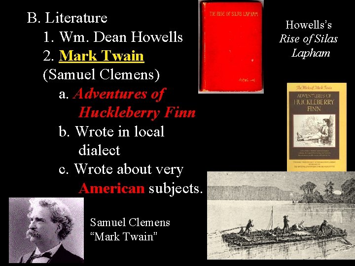 B. Literature 1. Wm. Dean Howells 2. Mark Twain (Samuel Clemens) a. Adventures of