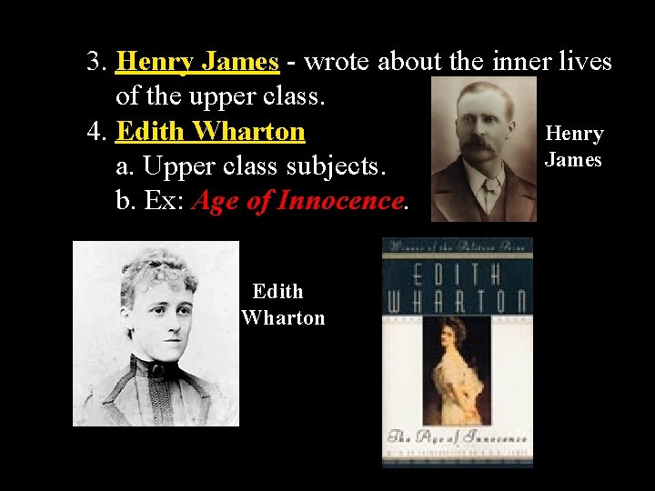 3. Henry James - wrote about the inner lives of the upper class. 4.