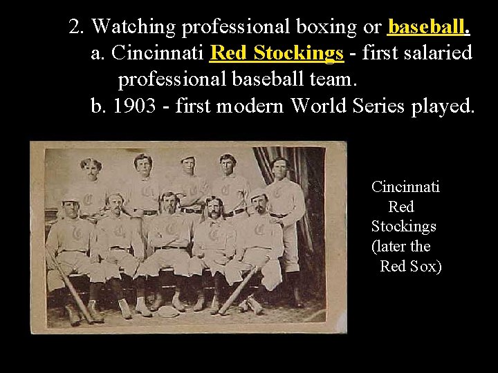 2. Watching professional boxing or baseball. a. Cincinnati Red Stockings - first salaried professional