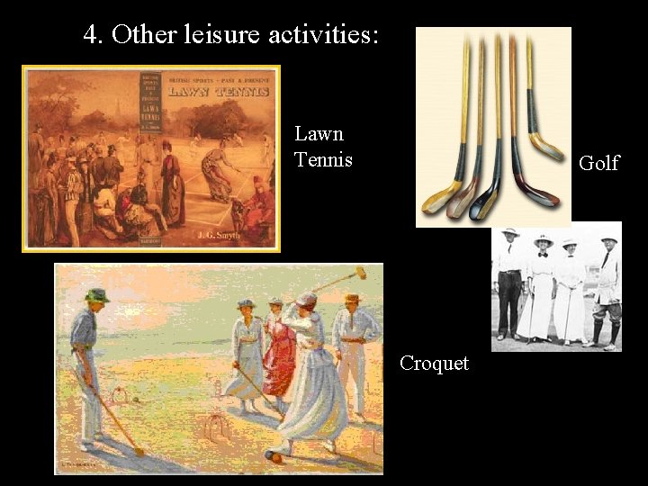 4. Other leisure activities: Lawn Tennis Golf Lawn Tennnis Croquet 