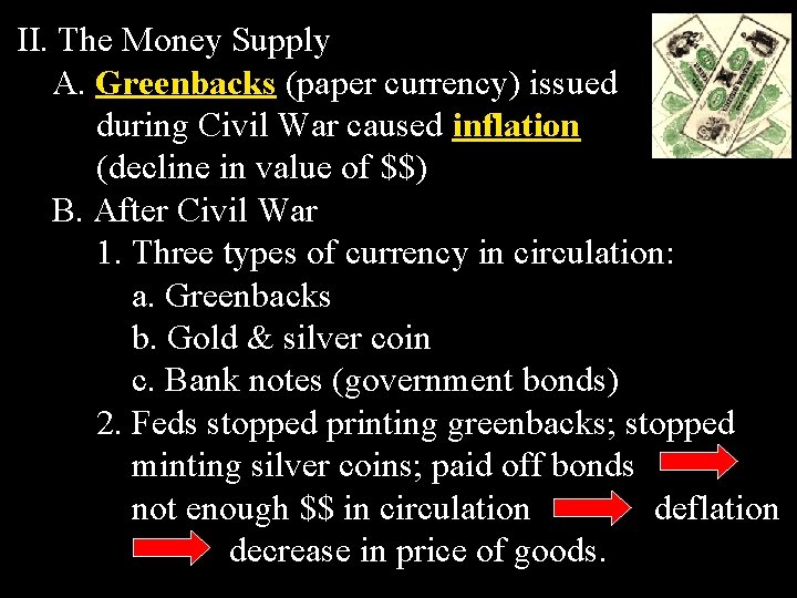 II. The Money Supply A. Greenbacks (paper currency) issued during Civil War caused inflation