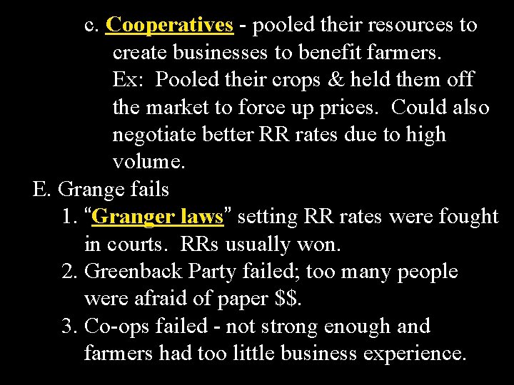 c. Cooperatives - pooled their resources to create businesses to benefit farmers. Ex: Pooled