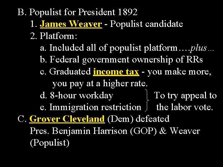B. Populist for President 1892 1. James Weaver - Populist candidate 2. Platform: a.