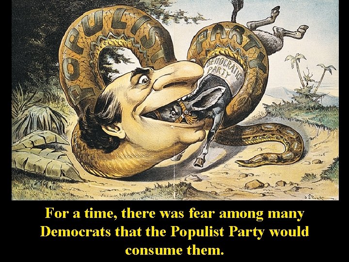 For a time, there was fear among many Democrats that the Populist Party would