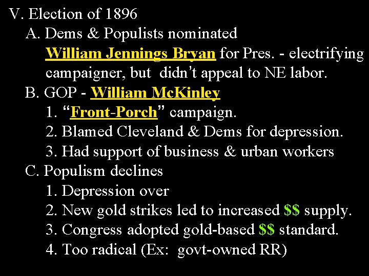 V. Election of 1896 A. Dems & Populists nominated William Jennings Bryan for Pres.