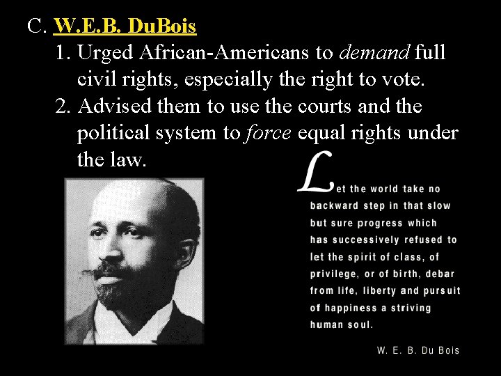 C. W. E. B. Du. Bois 1. Urged African-Americans to demand full civil rights,