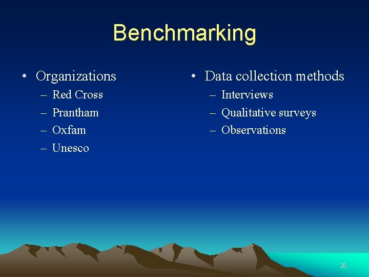 Benchmarking • Organizations – – Red Cross Prantham Oxfam Unesco • Data collection methods