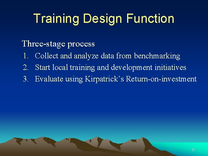 Training Design Function Three-stage process 1. Collect and analyze data from benchmarking 2. Start