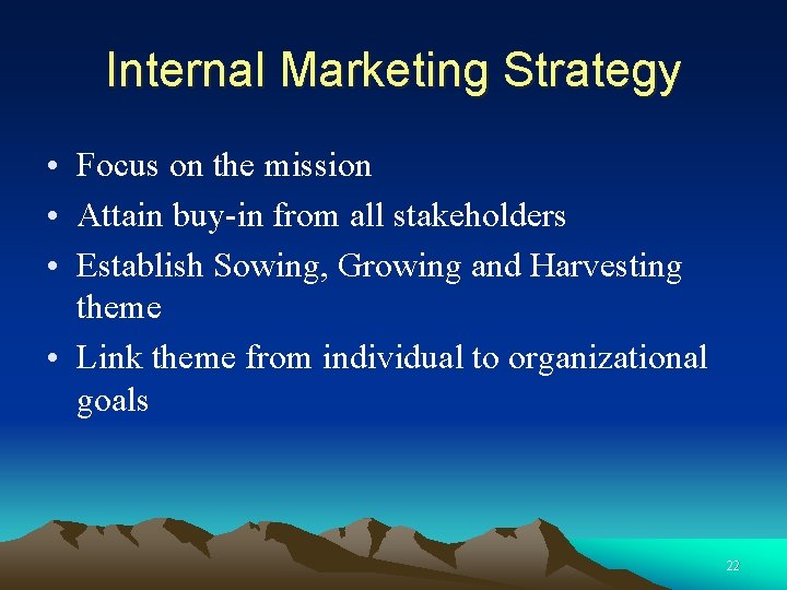 Internal Marketing Strategy • Focus on the mission • Attain buy-in from all stakeholders