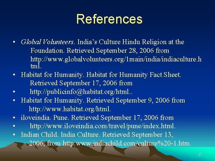 References • Global Volunteers. India’s Culture Hindu Religion at the Foundation. Retrieved September 28,