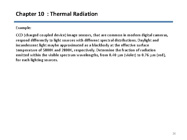Chapter 10 : Thermal Radiation Example: CCD (charged coupled device) image sensors, that are
