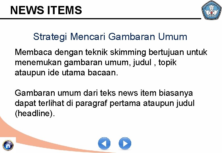 NEWS ITEMS Strategi Mencari Gambaran Umum Membaca dengan teknik skimming bertujuan untuk menemukan gambaran