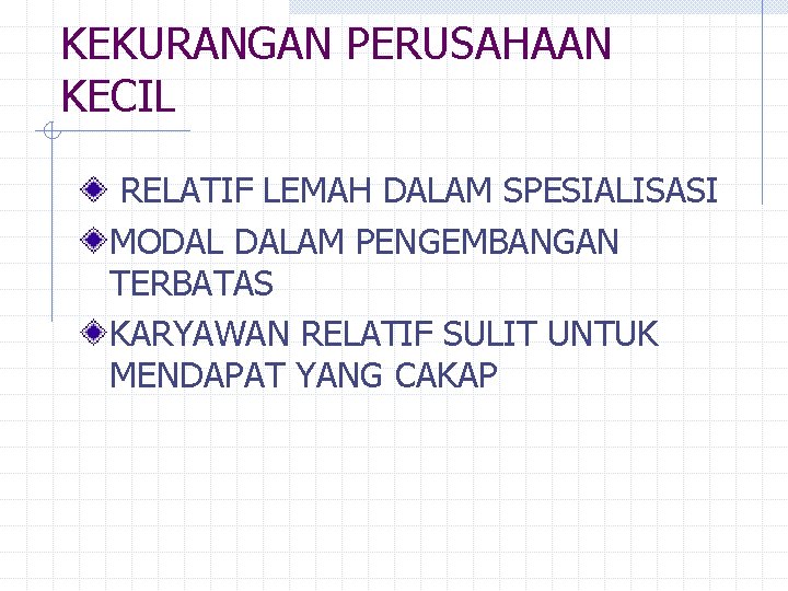 KEKURANGAN PERUSAHAAN KECIL RELATIF LEMAH DALAM SPESIALISASI MODAL DALAM PENGEMBANGAN TERBATAS KARYAWAN RELATIF SULIT