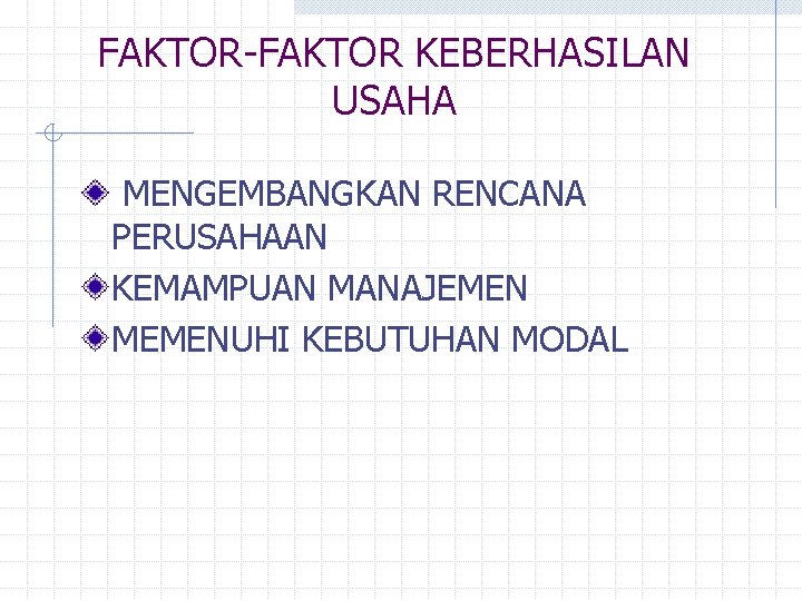 FAKTOR-FAKTOR KEBERHASILAN USAHA MENGEMBANGKAN RENCANA PERUSAHAAN KEMAMPUAN MANAJEMEN MEMENUHI KEBUTUHAN MODAL FAKTOR-FAKTOR KEBERHASILAN USAHA MENGEMBANGKAN RENCANA PERUSAHAAN KEMAMPUAN MANAJEMEN MEMENUHI KEBUTUHAN MODAL