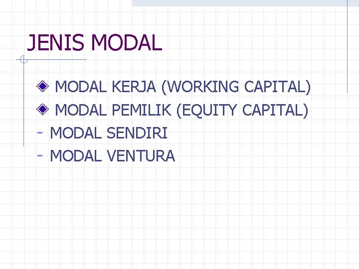 JENIS MODAL KERJA (WORKING CAPITAL) MODAL PEMILIK (EQUITY CAPITAL) - MODAL SENDIRI - MODAL JENIS MODAL KERJA (WORKING CAPITAL) MODAL PEMILIK (EQUITY CAPITAL) - MODAL SENDIRI - MODAL